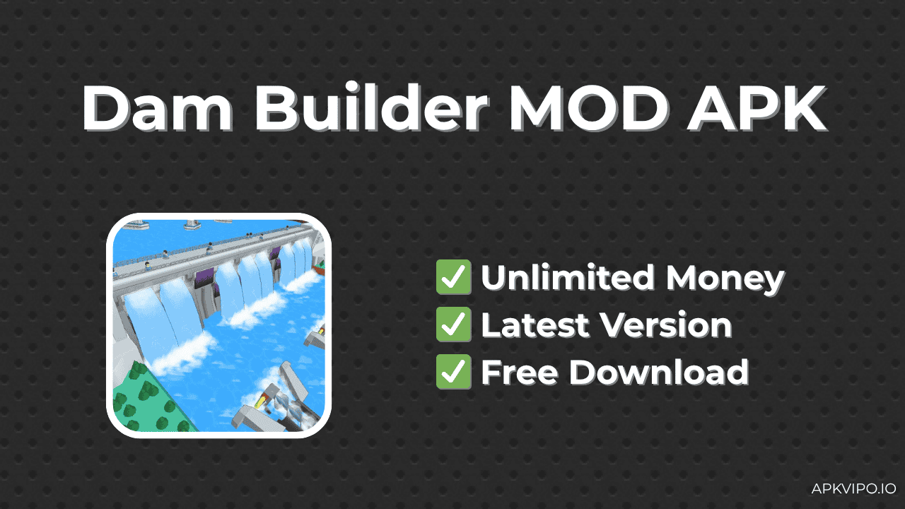 Dam Builder MOD APK (Unlimited Money & Diamonds, Latest 2025) Free Download