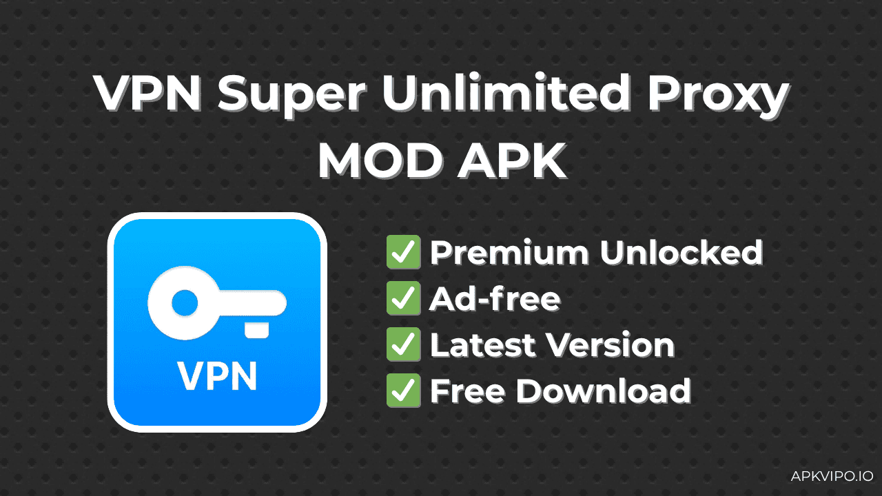 VPN Super Unlimited Proxy MOD APK (Premium Unlocked, Ad-free) Free Download